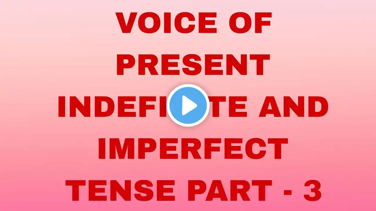 ENGLISH GRAMMAR  :  VOICE OF PRESENT INDEFINITE & IMPERFECT TENSE  : PART - 3