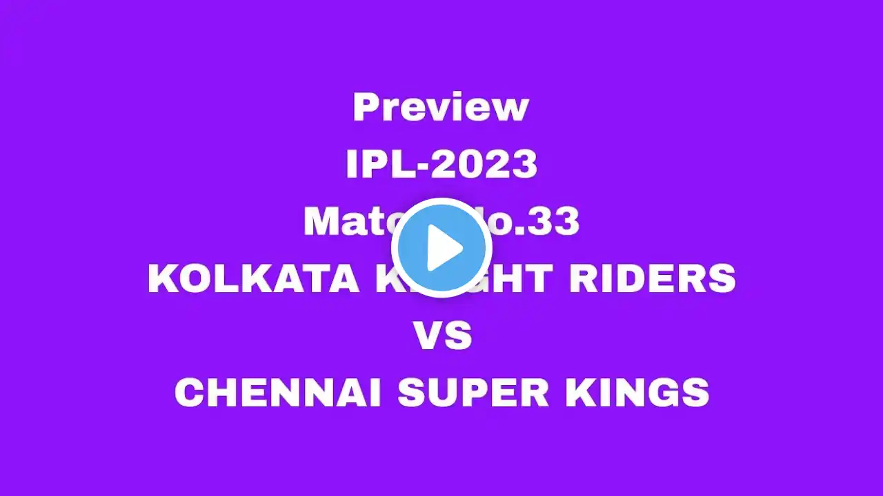 Preview IPL-2023 Match No.33 KKR v CSK #dream11 #prediction #ipl2023