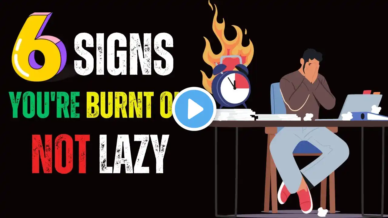 6 Signs You're Burnt Out, Not Lazy, and How to Deal With It