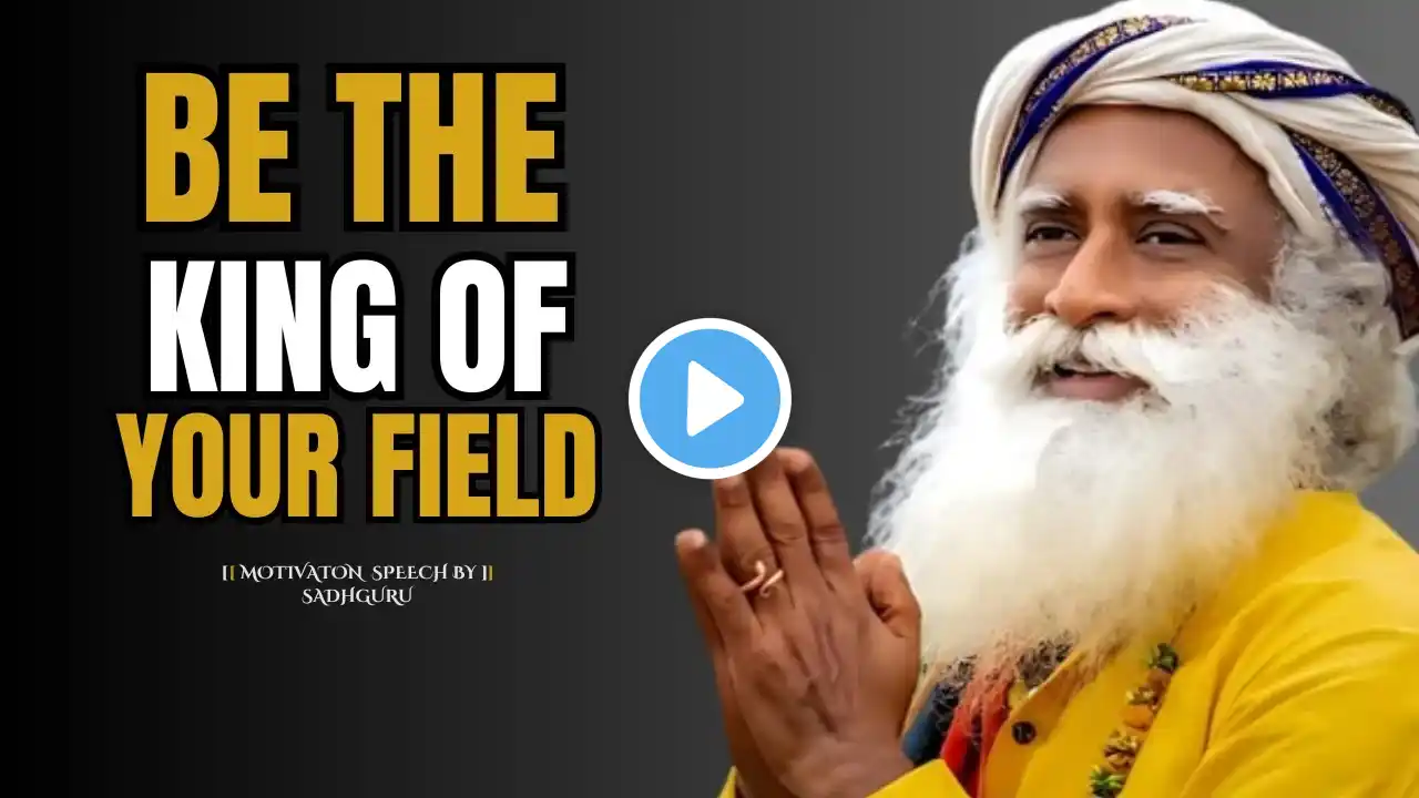 "Be the King of Your Field" | Motivation speech by Sadhguru |