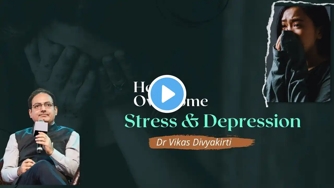 How to Overcome Stress, Depression and Anxiety | Dr. Vikas Divyakirti |