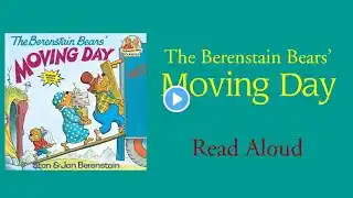 The Berenstain Bears’ Moving Day - Read Aloud | Stan & Jan Berenstain