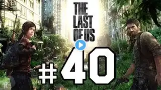 The Last of Us Walkthrough Gameplay HD - Part 40 [No Commentary]