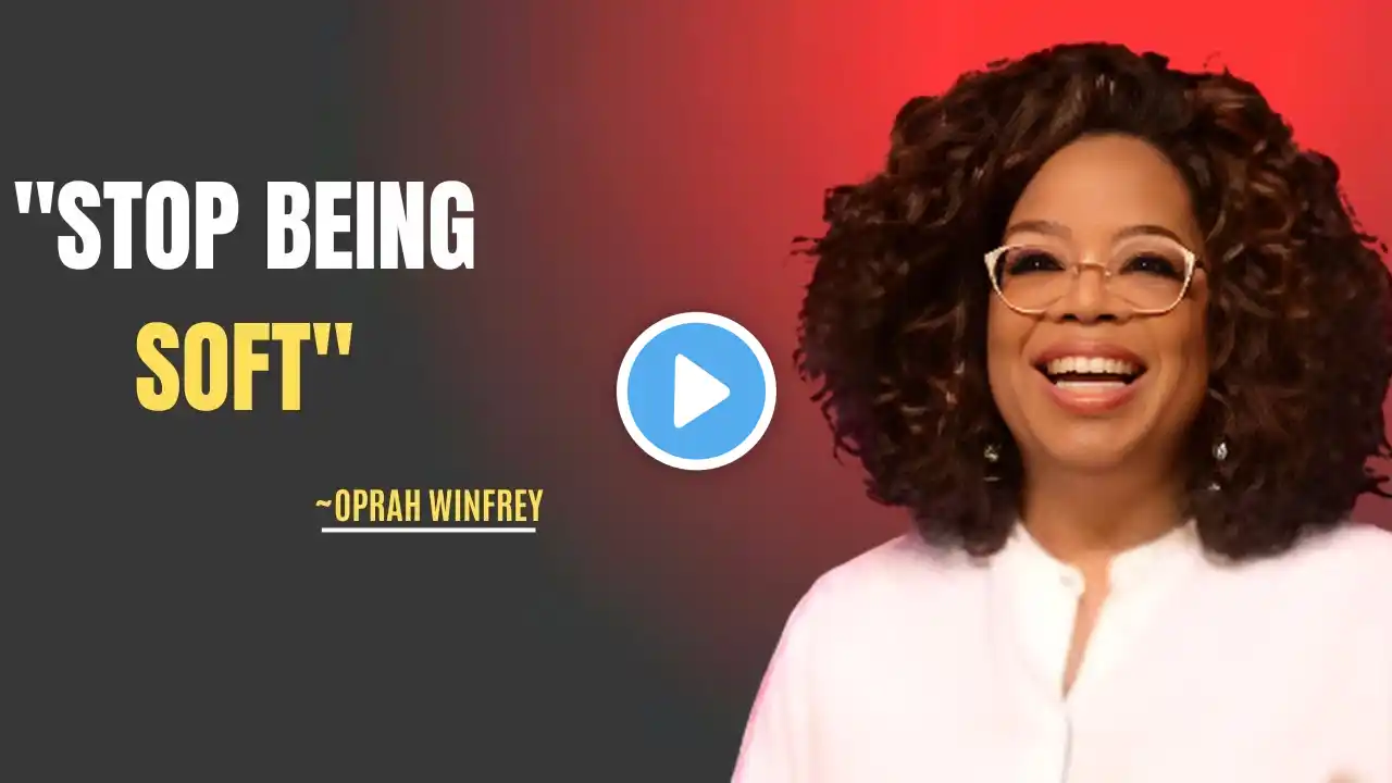 OPRAH WINFREY | "STOP BEING SOFT" | Motivational Speech