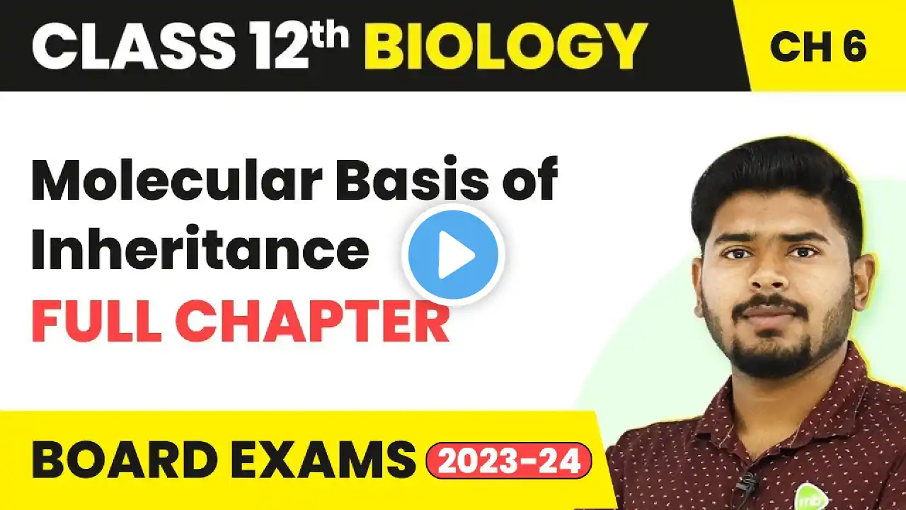 Molecular Basis of Inheritance - Full Chapter Explanation | Class 12 Biology Chapter 6 | 2022-23