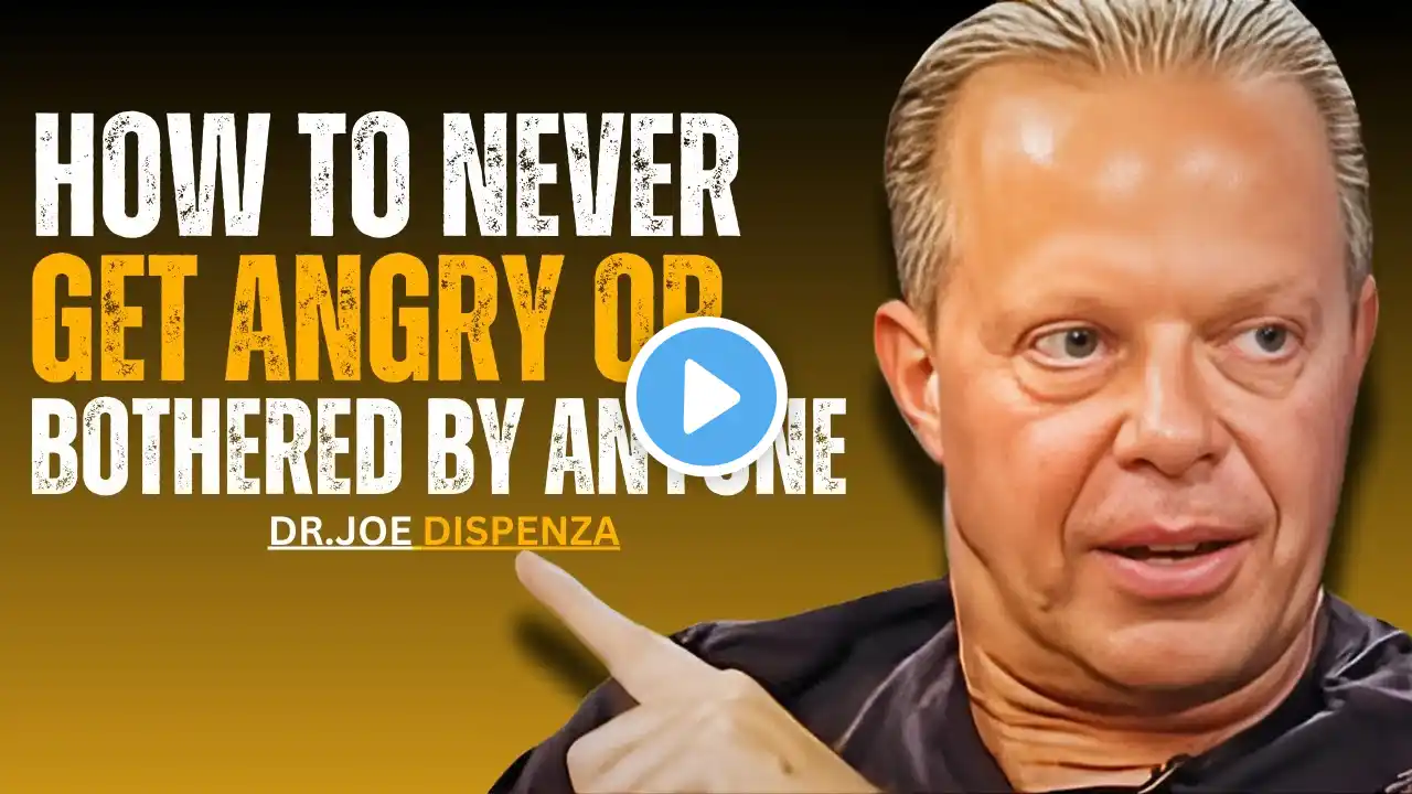 How to Never Get Angry or Bothered by Anyone | Dr Joe Dispenza