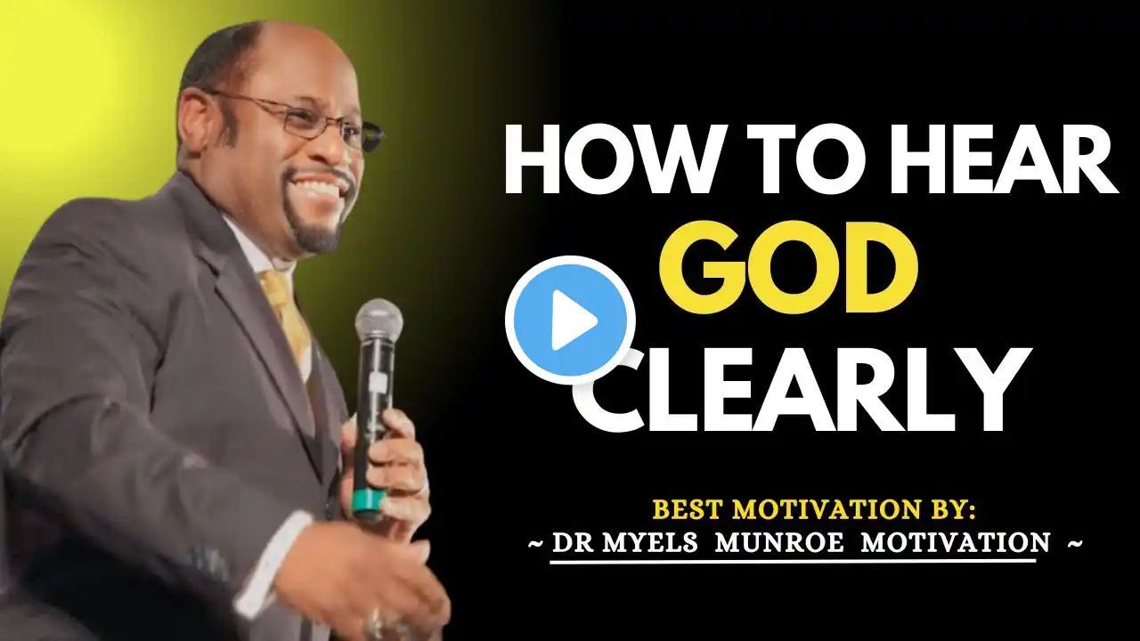 How to Hear God Clearly | DR MYLES MUNROE Motivation