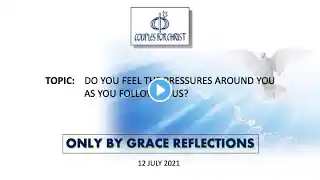 12 July 2021 - ONLY BY GRACE REFLECTIONS