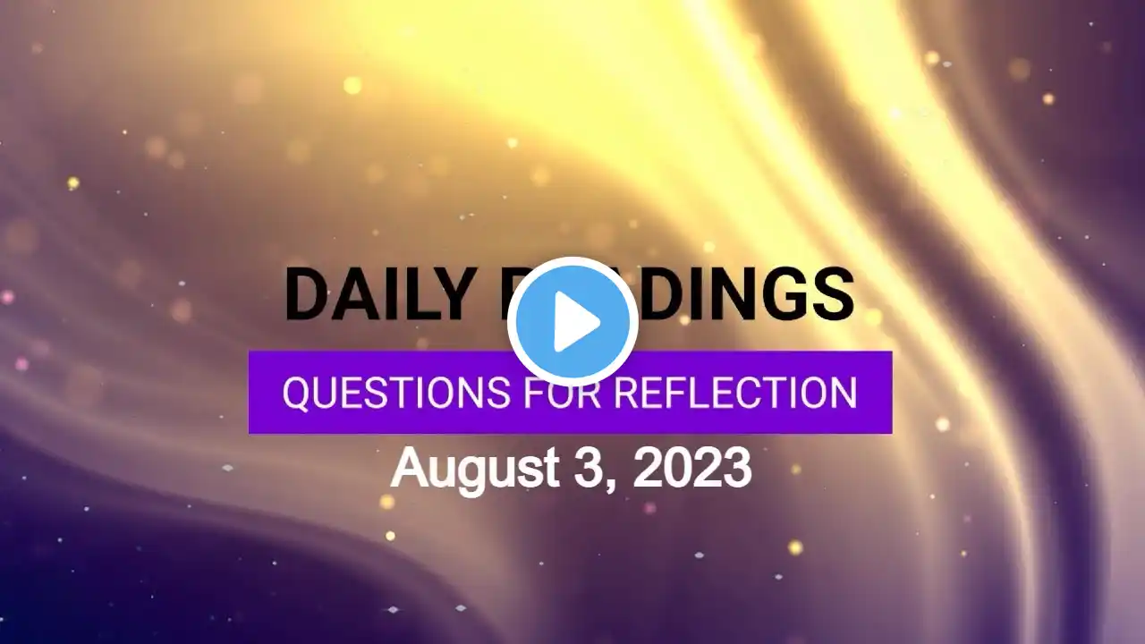 Questions for Reflection for August 3, 2023 HD