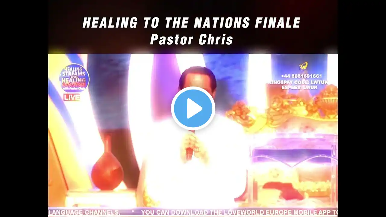 HEALING TO THE NATIONS DAY 3 FINALE - Pastor Chris