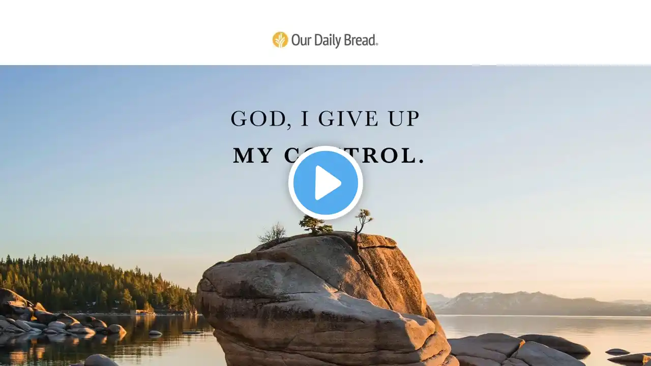 Relinquishing Control to God | Audio Reading | Our Daily Bread Devotional | August 6, 2022