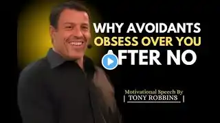 WHY AVOIDANTS OBSESS OVER YOU AFTER NO'' THE BEST MOTIVATIONAL SPEECH BY TONY ROBBINS