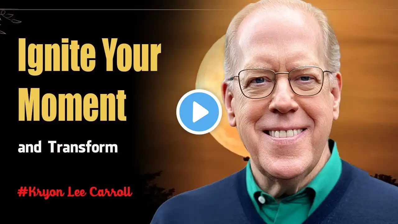 Kryon Lee Carroll 2025 | ACTIVATE YOUR IGNITE MOMENT AND TRANSFORM YOUR LIFE NOW