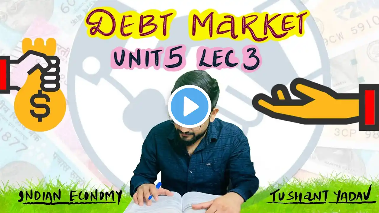 UNIT 5 LEC 3 || DEBT MARKET|| CAPITAL MARKET || INDIAN ECONOMY || UPSC-CSE 2021& 2022