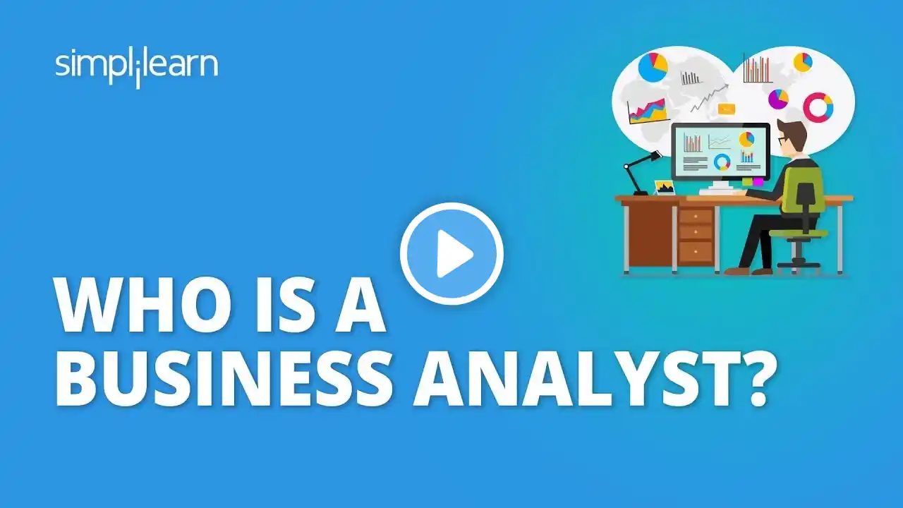 Who Is A Business Analyst?| What Does A Business Analyst Do? - Roles & Responsibilities |Simplilearn