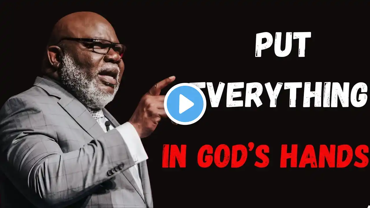 T.D JAKES | Put Everything in God’s Hand #motivation