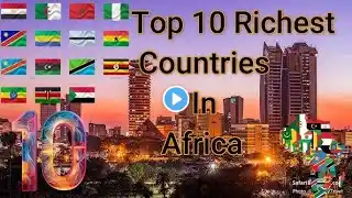 Top 10 richest countries in Africa: A wealth journey #historyfacts #travelafrica #gdp #africa