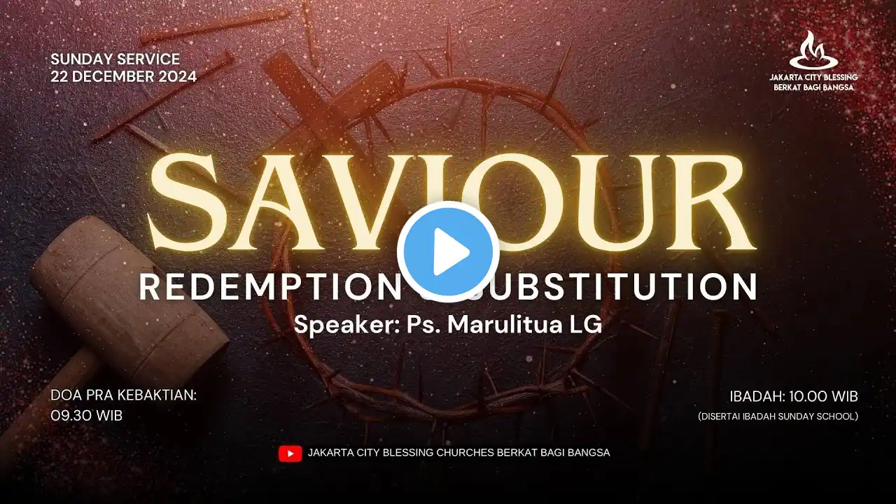 Sunday Service 22 Desember 2024 - Saviour [Redemption & Substitution] | Ps. Maruli LG