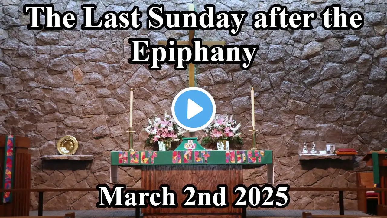 The Last Sunday after the Epiphany - March 2nd 2025 (8:30)