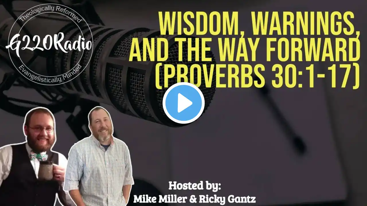 Wisdom, Warnings, And The Way Forward (Proverbs 30:1-17) // Ep# 645