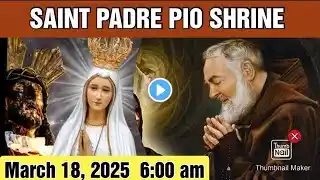 ST. PADRE PIO CHURCH LIVE TV MASS TODAY 6:00 AM March 18, 2025 TUESDAY