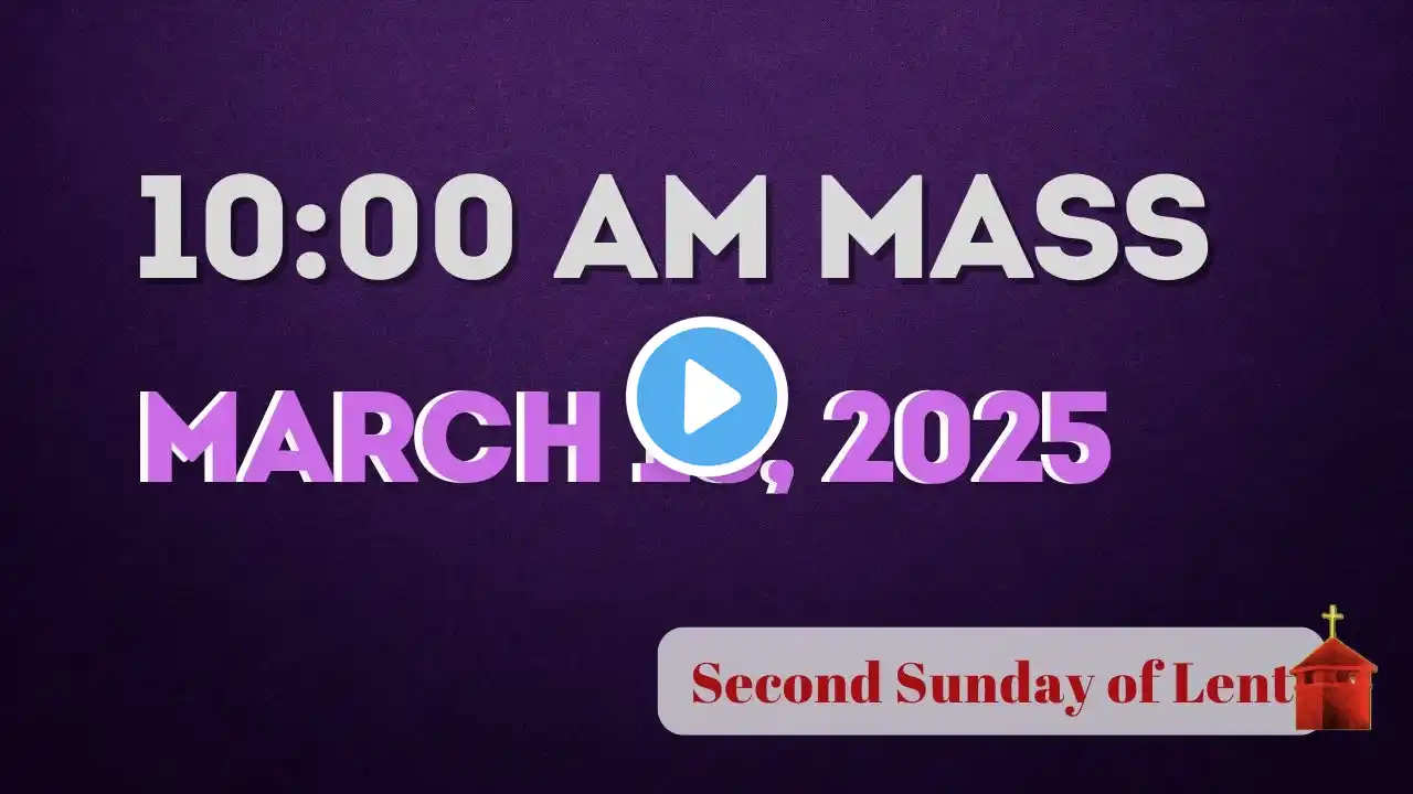 SECOND SUNDAY OF LENT MAR 16, 2025 10:00 AM-St. Leo the Great Parish in Tacoma, WA