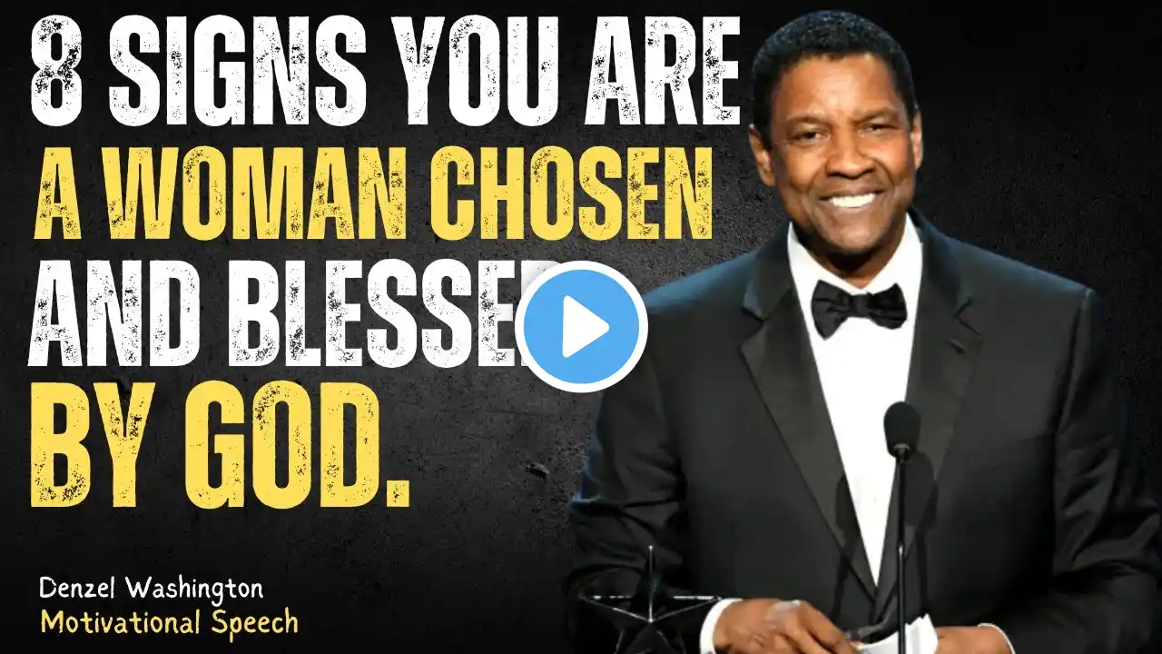 DENZEL WASHINGTON - 8 Signs You Are a Woman Chosen and Blessed by God.powerful motivational speech.|