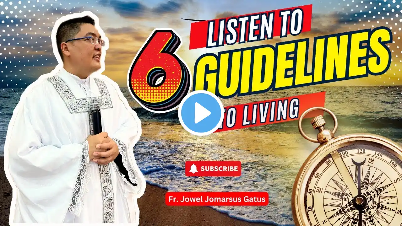 *6 GUIDELINES TO LIVING* INSPIRING HOMILY II FR. JOWEL JOMARSUS GATUS