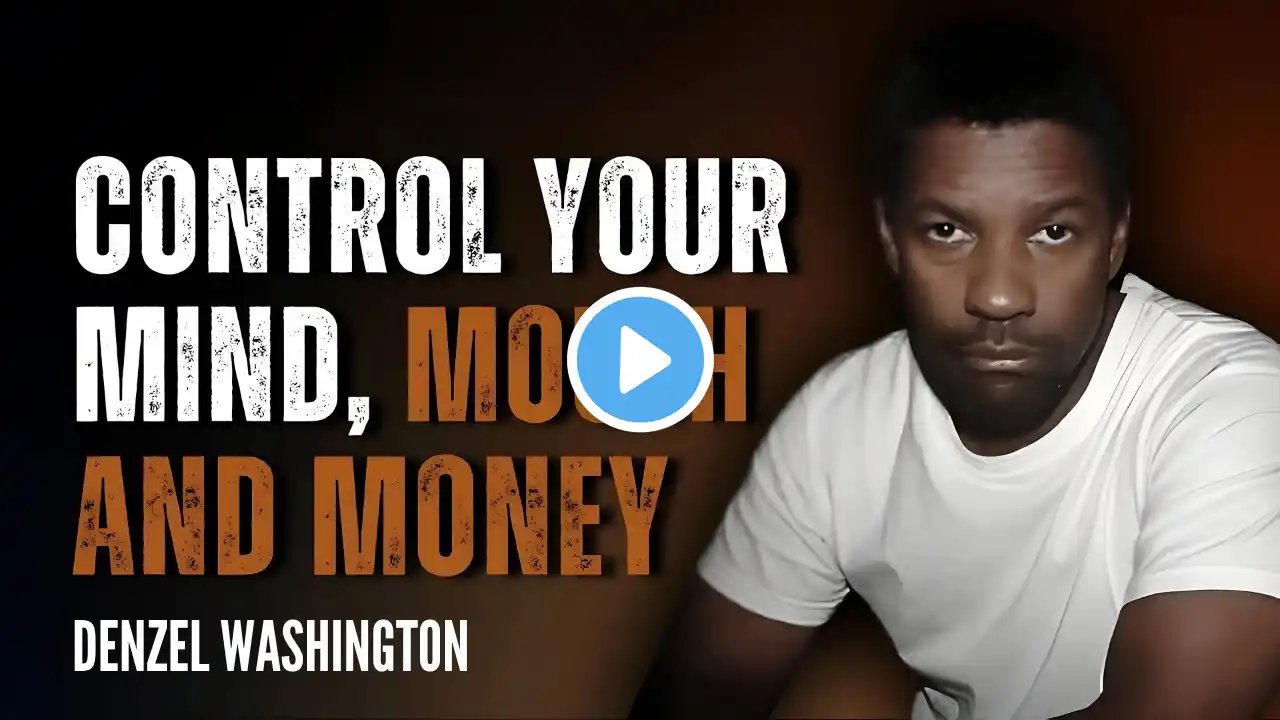 Control Your Mind, Mouth, and Money | Powerful Motivational Speech By  Denzel Washington |