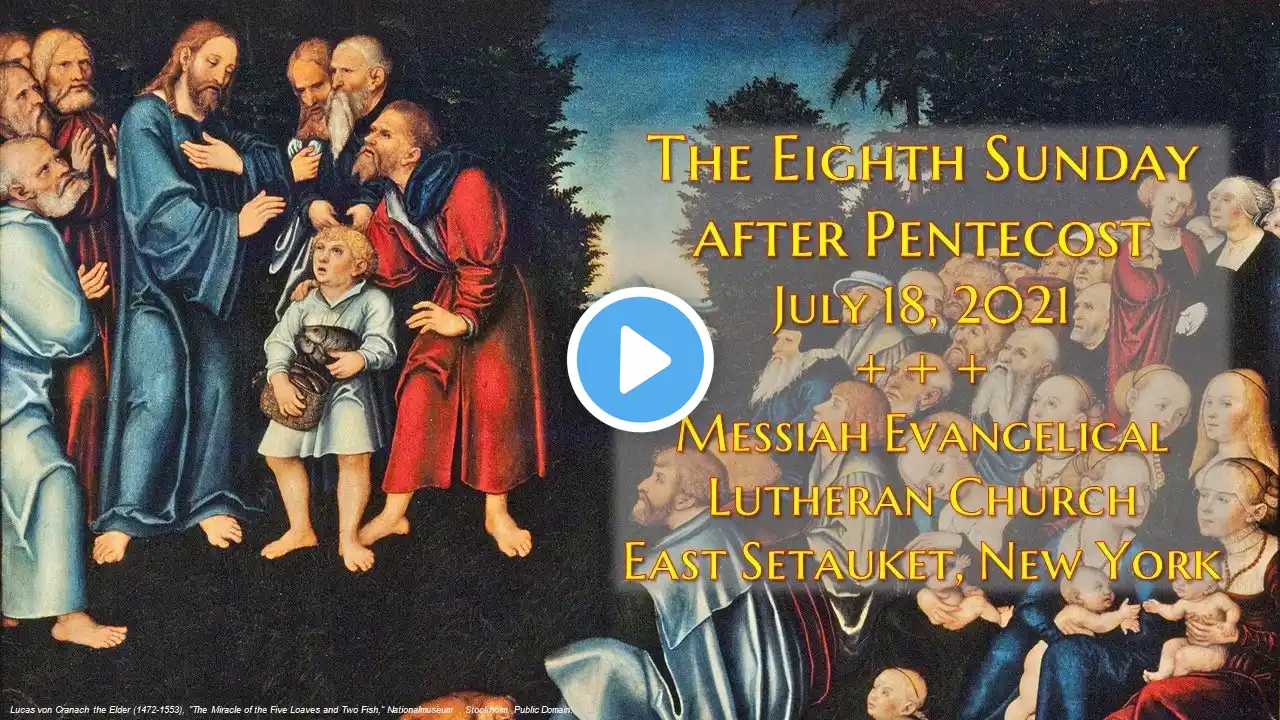 The 8th Sunday after Pentecost, July 18, 2021 | Messiah Evangelical Lutheran Church, East Setauket