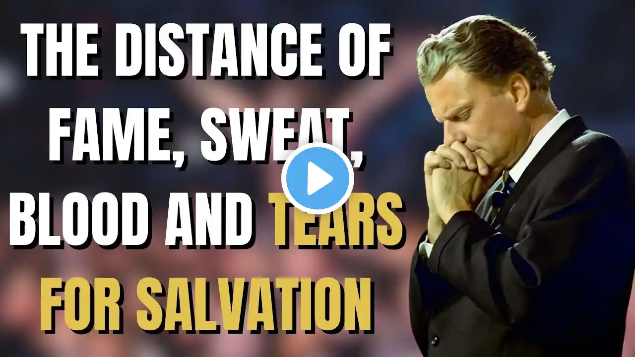 Dr. Billy Graham's - The Distance Of Fame, Sweat, Blood And Tears For Salvation