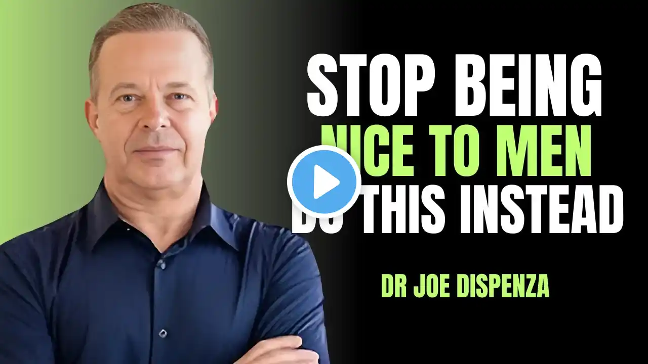 STOP BEING NICE TO MEN – DO THIS INSTEAD 🚨 | DR JOE DISPENZA | MOTIVATIONAL SPEECH