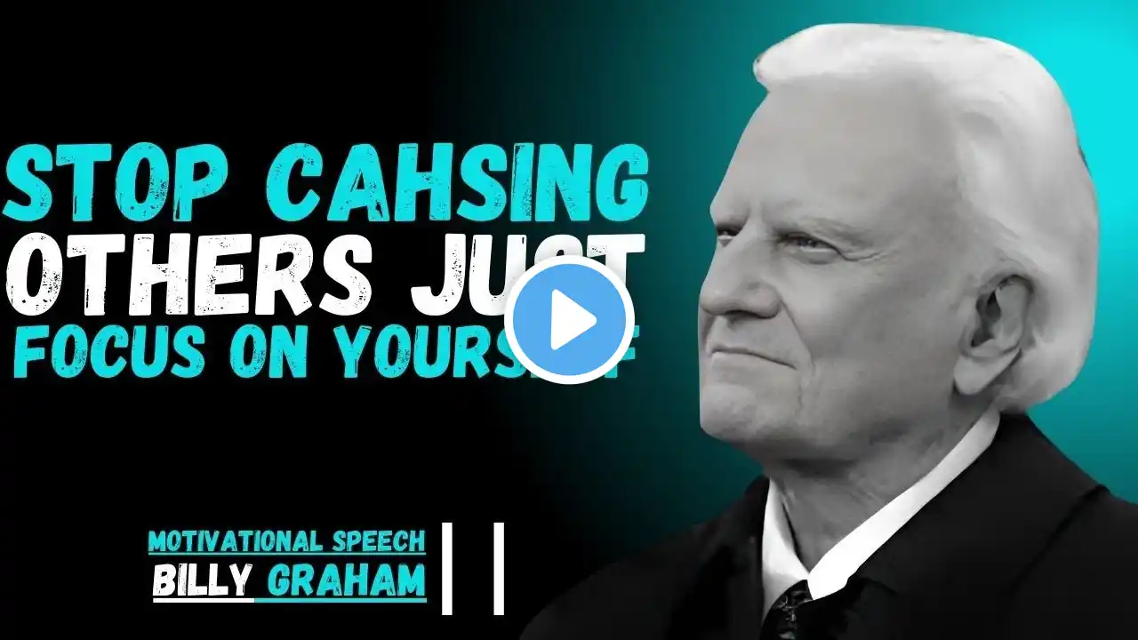 STOP CHASING OTHERS FOCUS ON YOUR SELF | BILLY GRAHAM || BEST MOTIVATIONAL SPEECH