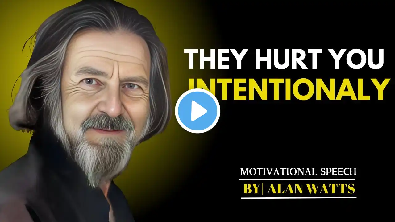 THEY HURT YOU INTENTIONALY || BEST MOTIVATIONAL SPEECH BY ALAN WATTS