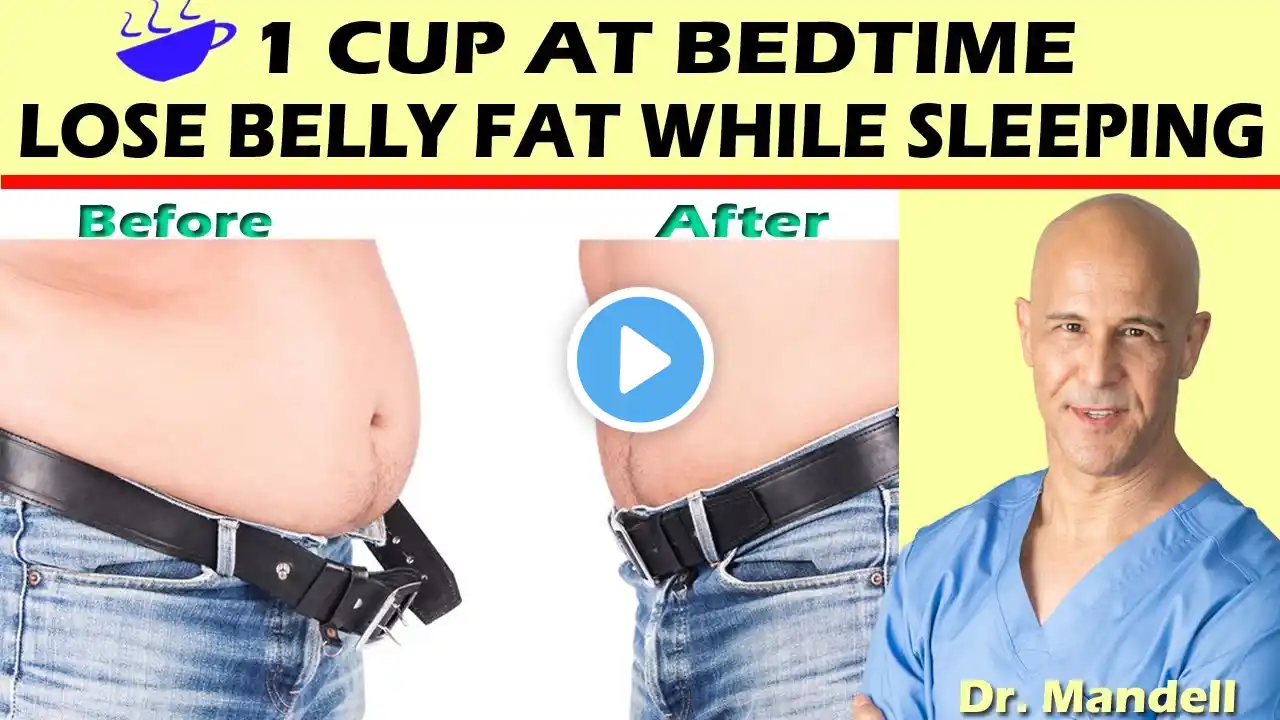 1 CUP AT BEDTIME...LOSE BELLY FAT WHILE SLEEPING - Dr Alan Mandell, DC