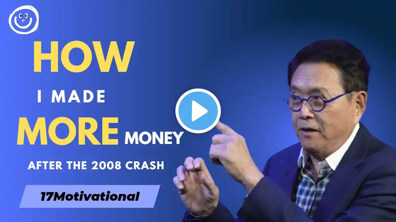 How I Made More Money AFTER the 2008 Crash - Robert Kiyosaki's Secrets - 17motivational