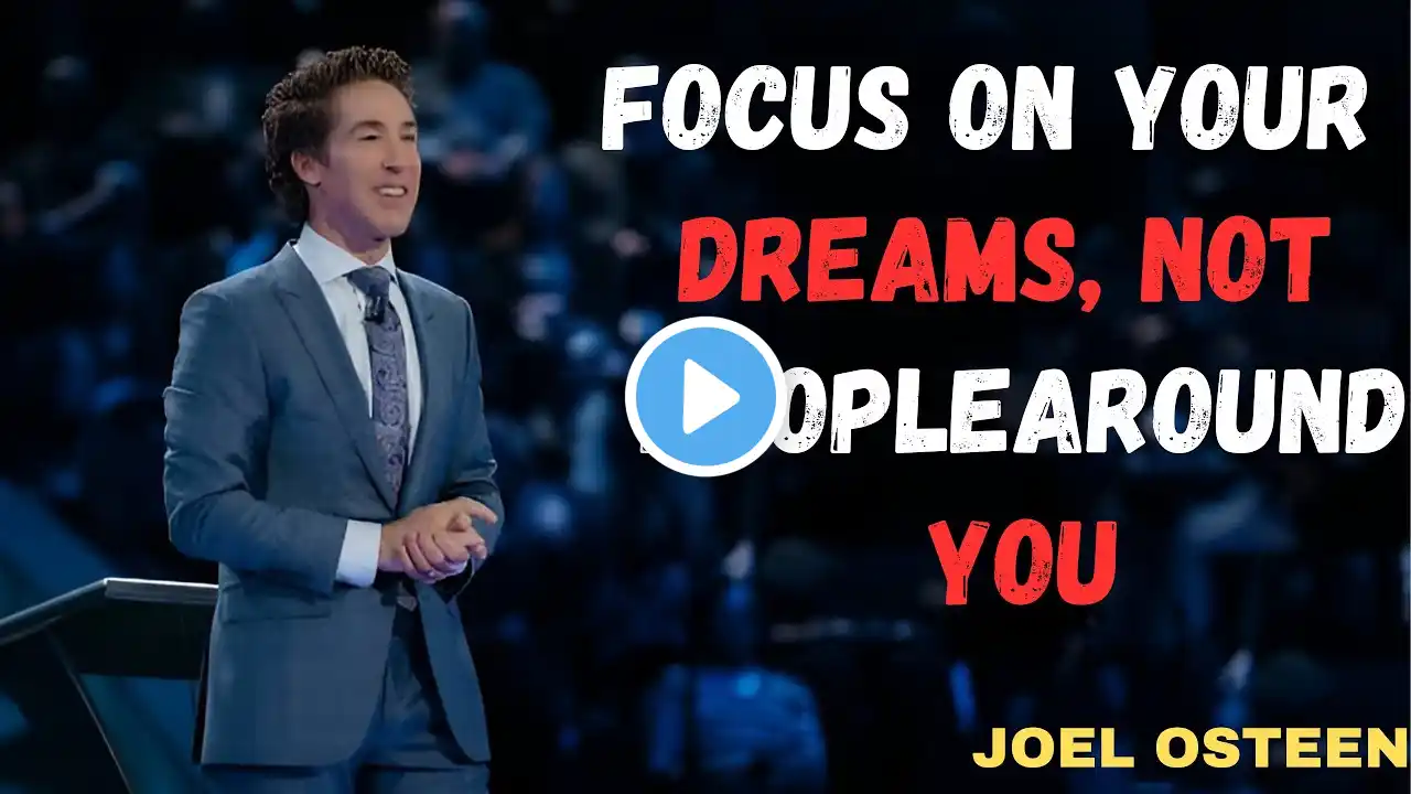 FOCUS ON YOUR DREAMS, NOT PEOPLE AROUND YOU   |   BEST MOTIVATIONAL SPEECH BY JOEL OSTEEN