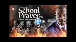 THE SCHOOL OF PRAYER (GAINING MASTERY IN PRAYER) WITH APOSTLE JOSHUA SELMAN 11||08||2024