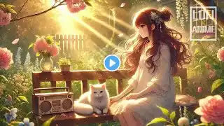 Lofi Afternoon Chill 🌼🎧 80s Romance in a Secret Garden 🌺