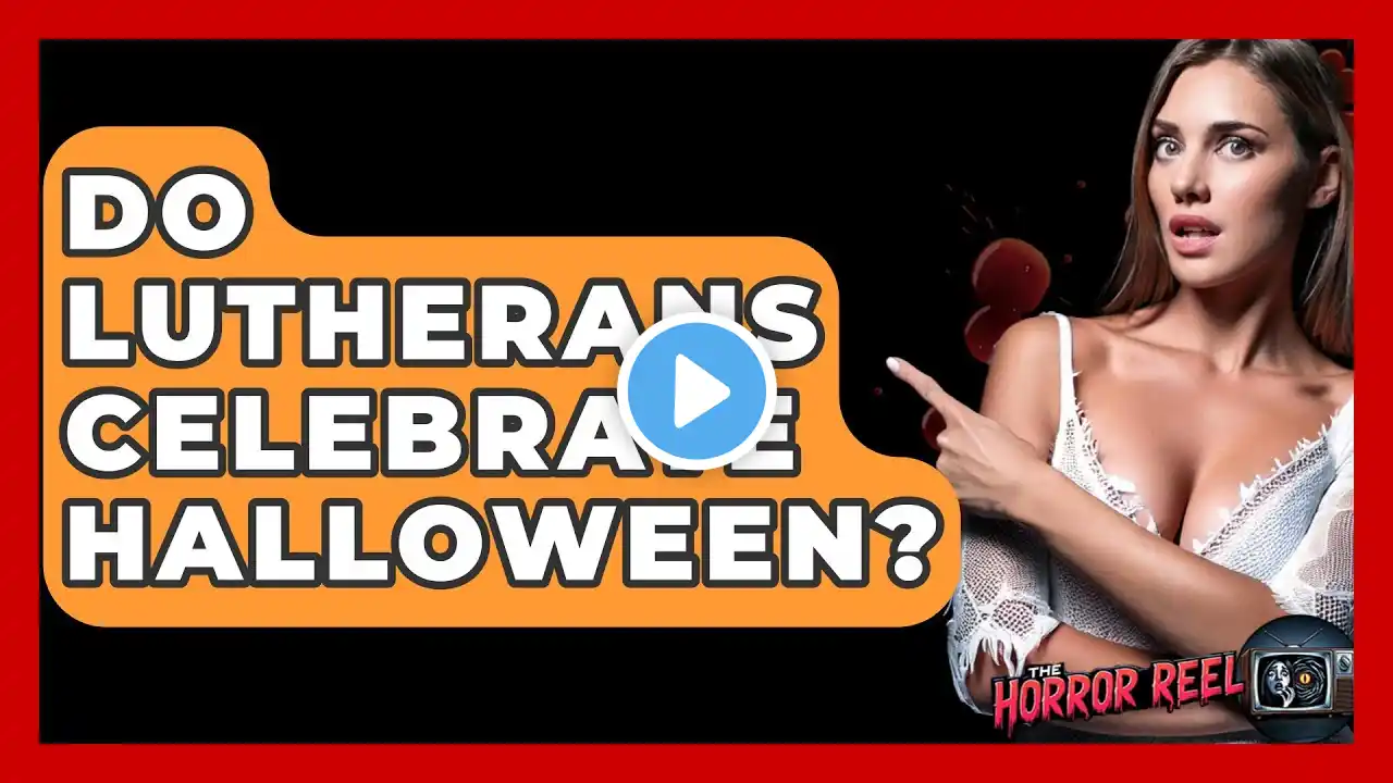 Do Lutherans Celebrate Halloween? - The Horror Reel