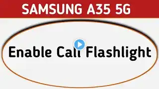 Samsung A35 5g call flashlight kaise on kare, how to enable incoming call flashlight in Samsung, sto