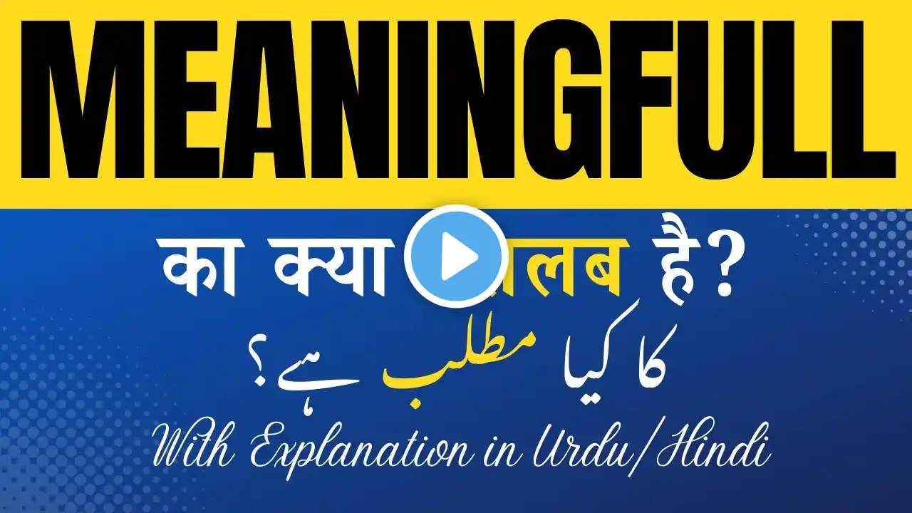 Meaningful Meaning in Hindi | 'Meaningful Ka Kya Matlab Hota Hai' Hindi/Urdu Explanation Included