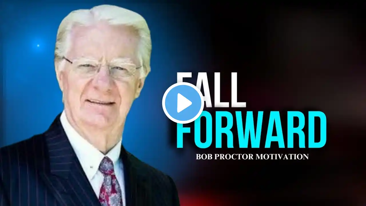 🔥 Fall Forward: Bob Proctor Inspired Motivational Speech to Overcome Failure & Achieve Success 🚀 |