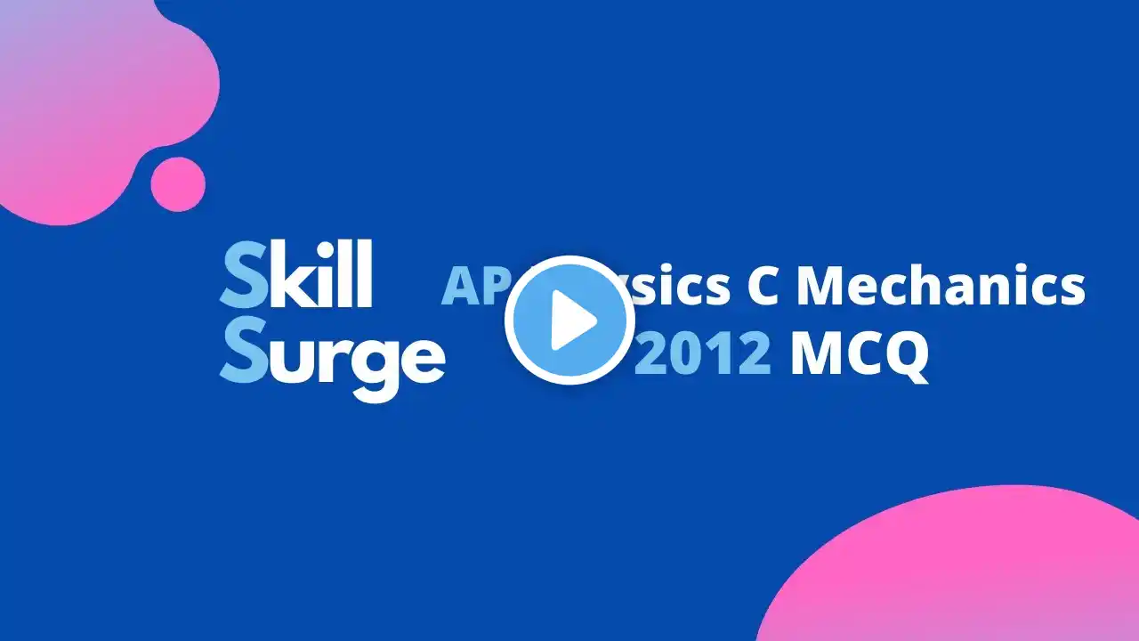 AP Physics C Mechanics 2012 MCQ Walkthrough