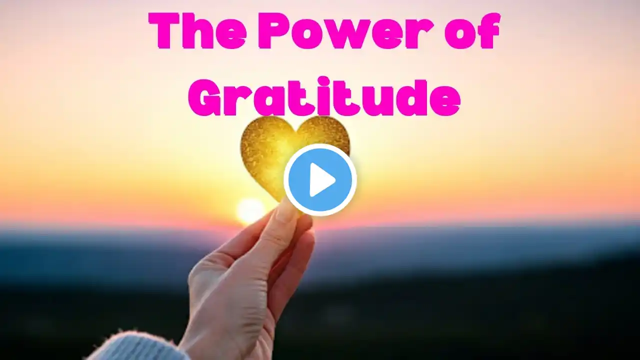 The Power of Gratitude | 7 Ways To Transform Your Life