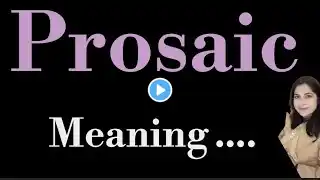 Prosaic meaning l meaning of prosaic l prosaic ka matlab kya hota hai l vocabulary