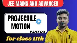 PROJECTILE MOTION FOR llJEE mains and Advanced ll NEETll BITSAT llOlympiad CBSE ICSE BSEB 11th 12th