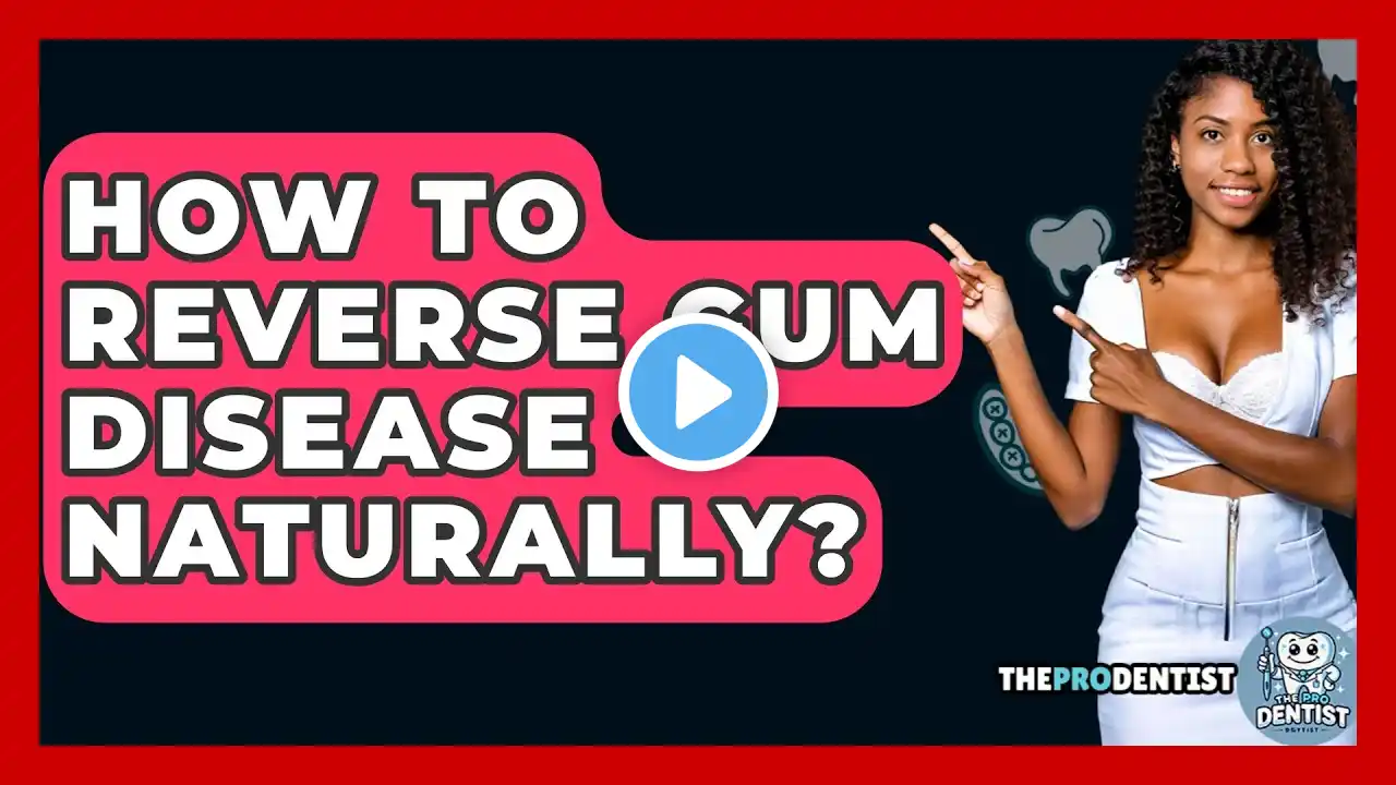 How To Reverse Gum Disease Naturally? - The Pro Dentist