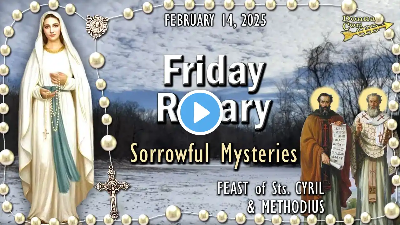 FRIDAY Rosary Today🌹Sorrowful Mysteries, FEAST of Sts. CYRIL & METHODIUS, February 14, 2025 Scenic