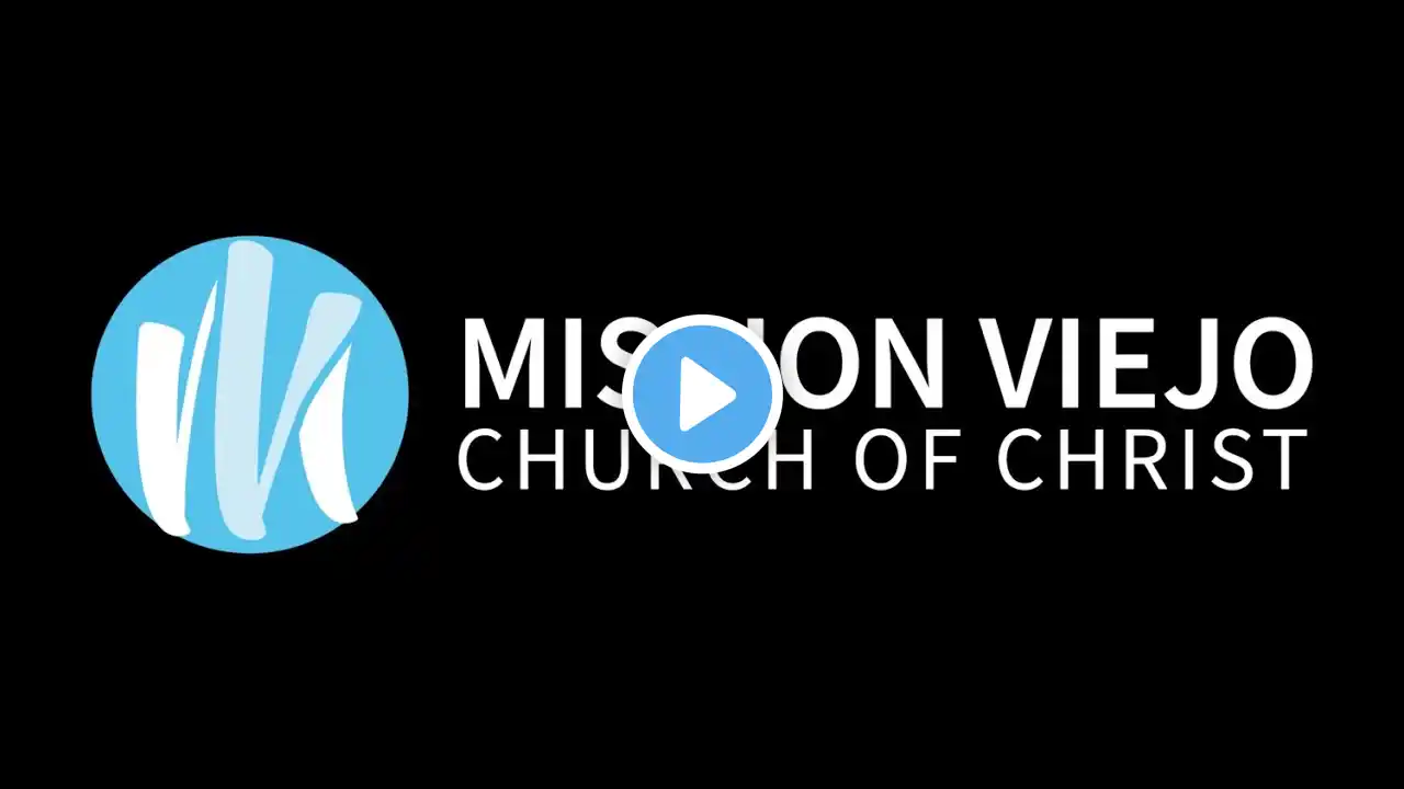 Mission Viejo Church of Christ - May 8,  2022 - Online Sunday Morning Worship